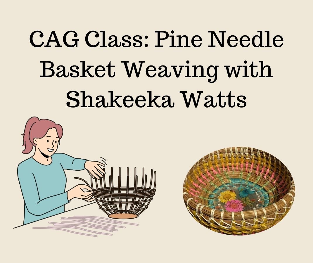 CAG Class: Pine Needle Basket Weaving with Shakeeka Watts