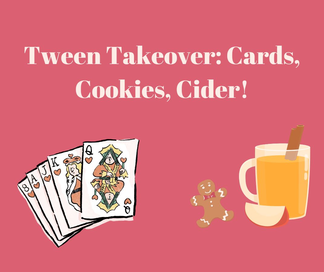 Tween Takeover: Cards, Cookies, Cider!